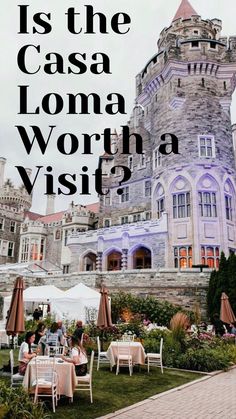 a castle with tables and chairs in front of it that says is the casa loma worth a visit?