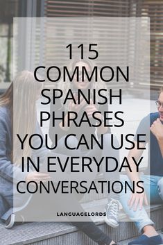 three people sitting on steps with text overlay that reads, 15 common spanish phrases you can use in everyday conversations