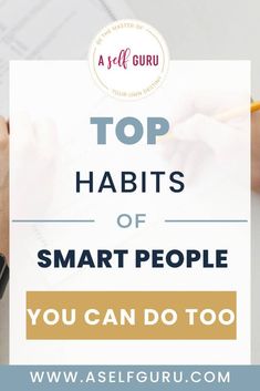 a person writing on a piece of paper with the words top habitts of smart people you can do too