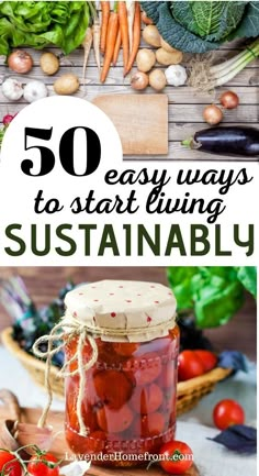 tomatoes, carrots and other vegetables in jars with the words 50 easy ways to start living