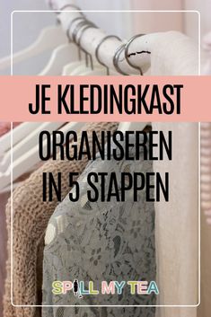 clothes hanging on a rack with text overlay that reads je kledingkast organisern in 5 stappn