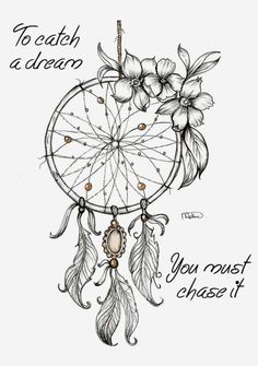 a drawing of a dream catcher with flowers on it and the words to catch a dream you must chase it