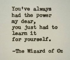 an old typewriter with the words you've always had the power my dear, just had to learn it for yourself