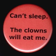 a red button that says, can't sleep the clowns will eat me