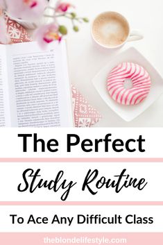 the perfect study routine to ace any difficult class