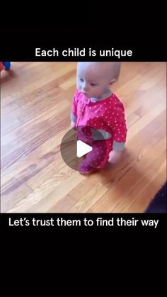 a baby girl standing on top of a hard wood floor next to a wooden floor with text that reads each child is unique let's trust them to find their way