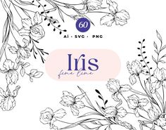 an illustration of flowers with the words iris for love written in black and white ink