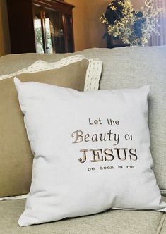 a pillow that says let the beauty of jesus be seen in me