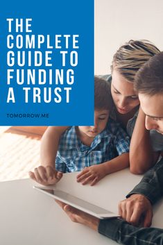 a woman and two children are looking at a tablet with the text, the complete guide to funding a trust