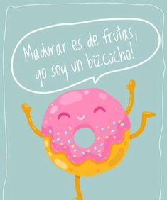 a pink donut with sprinkles is saying madura es de frutas, go soy un bizacho