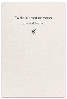 a card with the words to the happiest memories now and forever on it