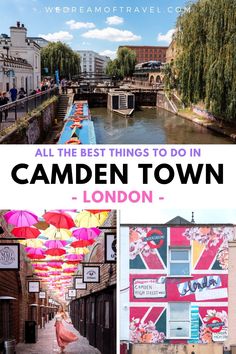 the streets and buildings in camden town with text overlay that reads all the best things to do in london