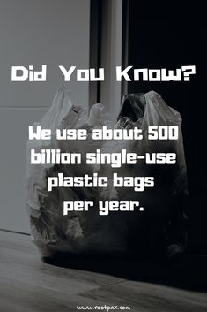 a black and white photo with the words did you know? we use about 500 billion single - use plastic bags per year