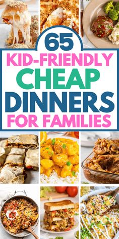 the cover of 65 kid - friendly cheap dinners for families with pictures of different foods