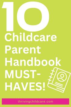 the words 10 child care parent handbook must haves on green and white background