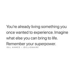 the quote you're already living something you once wanted to experience imagine what else you can bring to life