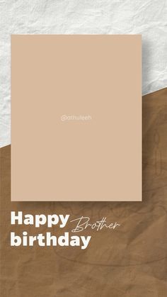 a birthday card with the words happy birthday written on it in white and brown colors