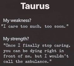 a poem written in white on a black background that says taurus my weakness? i care too much, too soon