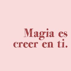 a pink background with the words magia es creer en ti