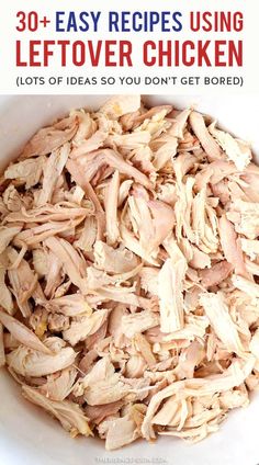 shredded chicken in a white bowl with text overlay that reads 30 + easy recipes using leftover chicken lots of ideas so you don't get bored