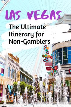 las vegas is the ultimate itinerary for non - gamers and their families