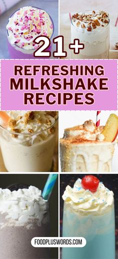 different milkshakes and desserts with the words 21 refreshing milkshake recipes