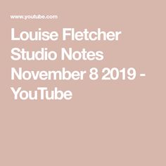 the text louise flecker studio notes november 8, 2019 - youtube tube