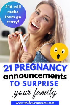 a woman holding a toothbrush with the words, 21 pregnancy announcements to surprise your family