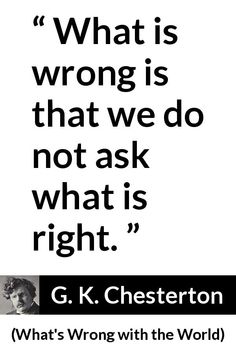 a quote from g k chester on what is wrong