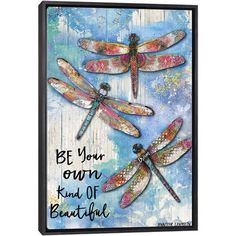 three dragonflys with the words be your own kind of beautiful on it's wings