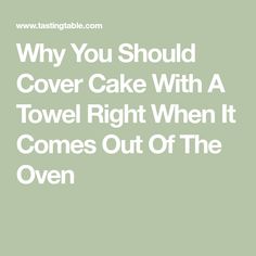 the words, why you should cover cake with a towel right when it comes out of the oven