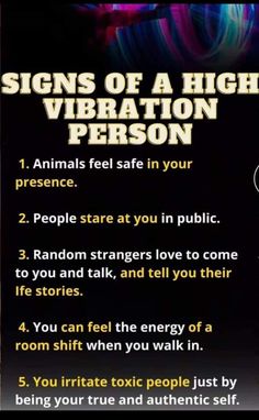 a sign that says, signs of a high vibration person 1 animals feel safe in your presence 2 people stare at you in public 3 random strangers love to come