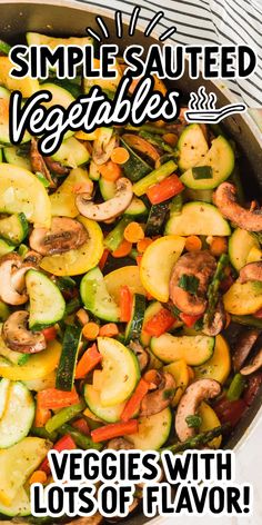 vegetable stir fry in a skillet with the words, simple sauteed vegetables and veggies with lots of flavor