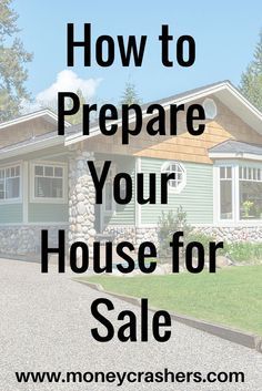 a house for sale with the words how to prepare your house for sale on it