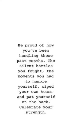 a black and white photo with the words be proud of how you've been handling these past month