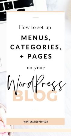 the words how to set up menus, catagories, and pages on your wordpress blog