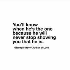 the quote you'll know when he's the one because he will never stop showing you that he is