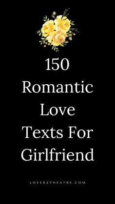 the text reads romantic love texts for girlfriend on black background with yellow roses and leaves