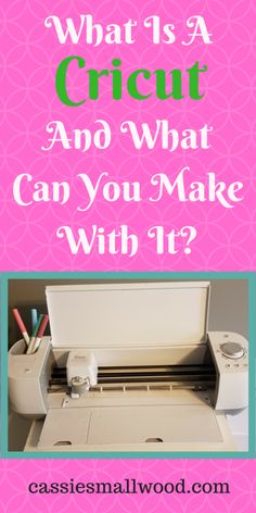 a cricut machine with the words what is a cricut and what can you make with it?