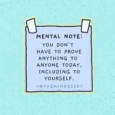 a note that says mental notes you don't have to prove anything to anyone today, including to yourself