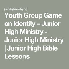 the youth group game on identity junior high school - junior high church / junior high bible lessons