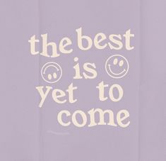 the best is yet to come in white text on a purple background with two smiley faces