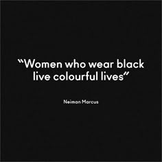 the quote women who wear black live colorful lives by neiman marcus on a black background