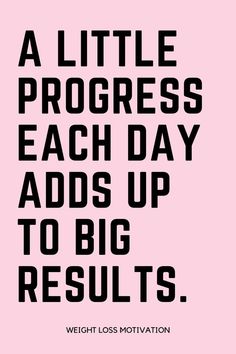 a pink background with black text that says, a little progress each day adds up to big results