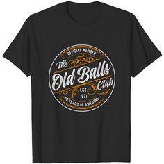 Old Balls T-shirt Mens Old Balls Club 50th Birthday For Him Born In 1971 Gag Gift Gifts, Birthday, Birthday For Him, Gag Gifts, 50th Birthday, Old Things, Mens Shirts, T Shirt