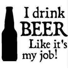 i drink beer like it's my job