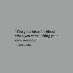 the quote you got at taste for blood when you were locking your own wounds