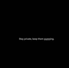 a black background with the words stay private, keep them queasing on it