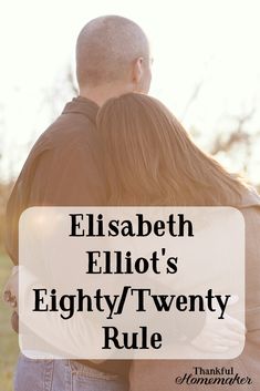 two people hugging each other with the words elizabeth elliot's eighty twenty rules over them