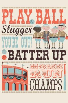 a poster with the words play ball, sluger, you're out batter up and run champs